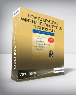 How to Develop a Winning Trading System that Fits You - Van Tharp