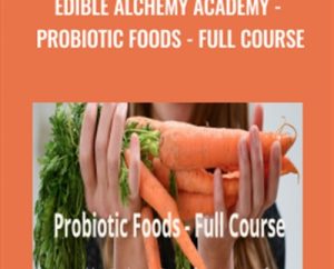 Edible Alchemy Academy - Probiotic Foods - Full Course - Alexis Goertz