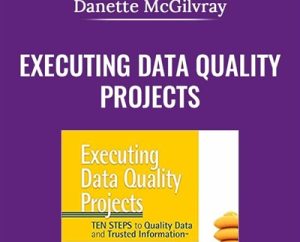 Executing Data Quality Projects - Danette McGilvray