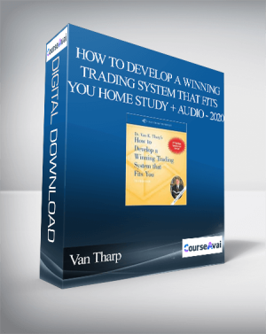 Van Tharp – How To Develop A Winning Trading System That Fits You Home Study + Audio - 2020