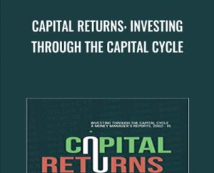 Capital Returns: Investing Through the Capital Cycle - Edward Chancellor