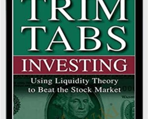 Trimtabs Investing: Using Liquidity Theory To Beat The Stock Market - Charles Biderman and David Santschi