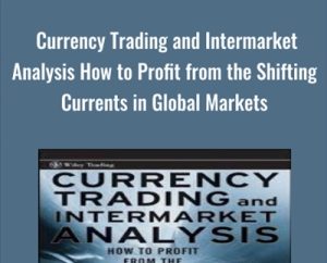 Currency Trading and Intermarket Analysis How to Profit from the Shifting Currents in Global Markets - Ashraf Laidi