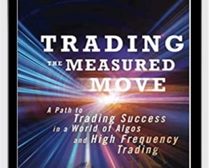 Trading the Measured Move: A Path to Trading Success in a World of Algos and High Frequency Trading - David Halsey