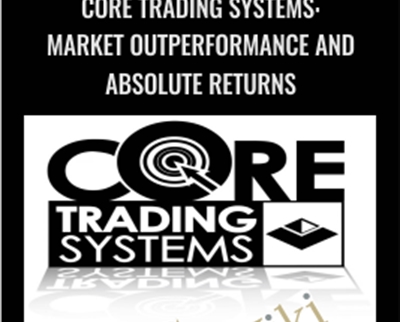 Core Trading Systems: Market Outperformance and Absolute Returns - Dr. Ken Long
