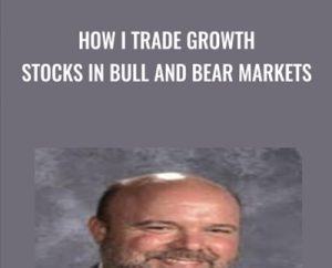 How I Trade Growth Stocks In Bull And Bear Markets - Tim Truebenbach