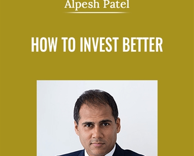How To Invest Better - Alpesh Patel