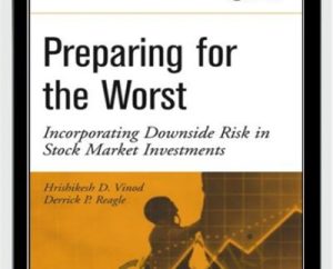 Preparing For The Worst Incorporating Downside Risk In Stock Market Investments - Hrishikesh Vinod and Derrick Reagle