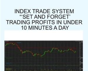 Index trade system Set And Forget Trading Profits in Under 10 Minutes a Day - John Piper