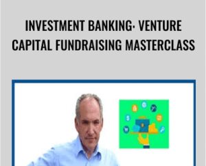 Investment Banking: Venture Capital FundRaising Masterclass - John Colley MBA