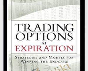 Trading Options At Expiration-Strategies And Models For Winning The Endgame - Jeff Augen