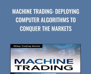 Machine Trading: Deploying Computer Algorithms to Conquer the Markets - Ernest P. Chan