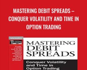 Mastering Debit Spreads-Conquer Volatility and Time in Option Trading - Peter Lusk