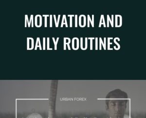 Motivation and Daily Routines - Uban Forex