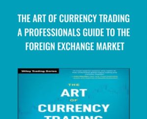 The Art of Currency Trading: A Professionals Guide to the Foreign Exchange Market - Brent Donnelly