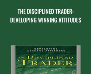 The Disciplined Trader: Developing Winning Attitudes - Mark Douglas