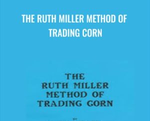 The Ruth Miller Method of Trading Corn - Ruth Miller and Larry Pesavento