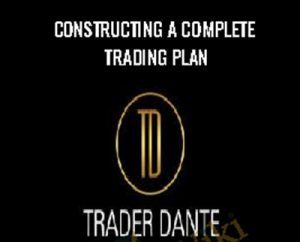 Constructing A Complete Trading Plan - Trader Dante