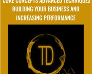 Core Concepts Advanced Techniques Building Your Business and Increasing Performance - Trader Dante