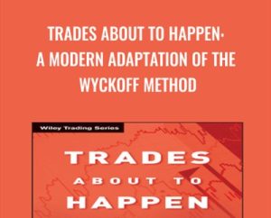 Trades About to Happen: A Modern Adaptation of the Wyckoff Method - David H. Weis