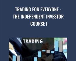 Trading for everyone-The Independent Investor Course I - Cristian Chilianu