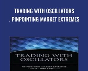 Trading with Oscillators. Pinpointing Market Extremes - Mark Etzkorn