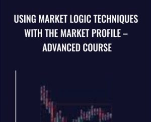 Using Market Logic Techniques with the Market Profile-Advanced Course - Jim Dalton