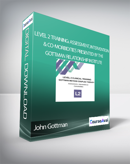 John Gottman - LEVEL 2 Training: Assessment, Intervention & Co-Morbidities presented by The Gottman Relationship Institute