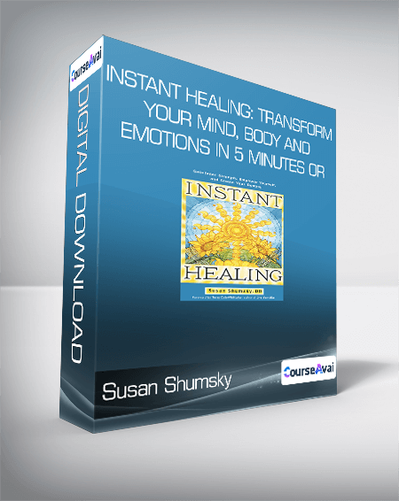 Susan Shumsky - Instant Healing: Transform Your Mind, Body and Emotions in 5 Minutes or