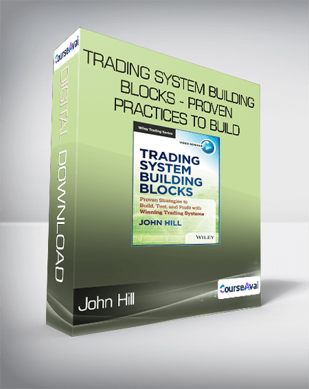 John Hill - Trading System Building Blocks - Proven Practices to Build, Test and Profit with Winning Trading Systems