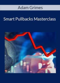 Adam Grimes – Smart Pullbacks Masterclass