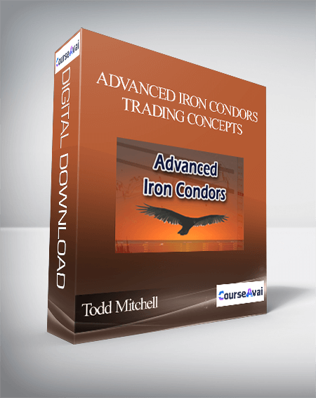 Advanced Iron Condors, Trading Concepts by Todd Mitchell