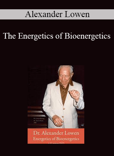 Alexander Lowen - The Energetics of Bioenergetics