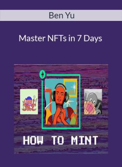 Ben Yu – Master NFTs in 7 Days