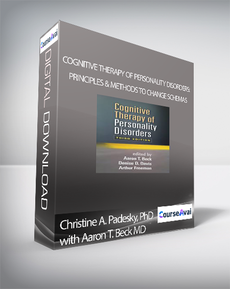 Christine A. Padesky, PhD with Aaron T. Beck MD - Cognitive Therapy of Personality Disorders: Principles & Methods to Change Schemas