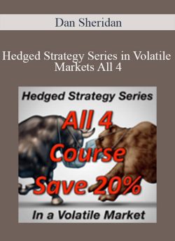 Dan Sheridan – Hedged Strategy Series in Volatile Markets All 4