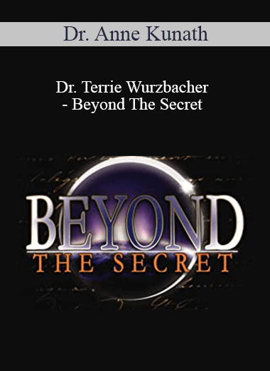 Dr. Anne Kunath, Dr. Terrie Wurzbacher - Beyond The Secret