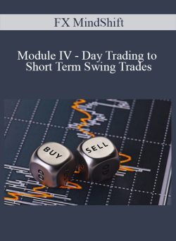 FX MindShift – Module IV – Day Trading to Short Term Swing Trades