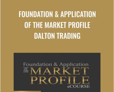Foundation & Application Of The Market Profile Dalton Trading - Jim Dalton