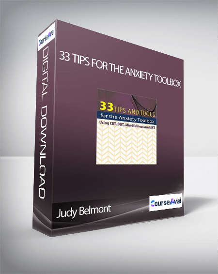 Judy Belmont - 33 Tips for the Anxiety Toolbox: Using CBT, DBT, Mindfulness, and ACT