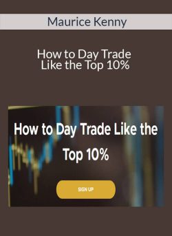 Maurice Kenny – How to Day Trade Like the Top 10%