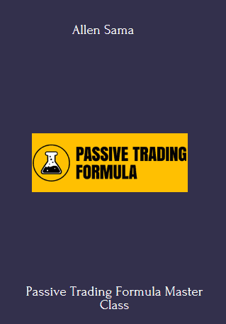 Passive Trading Formula Master Class Course By Allen Sama