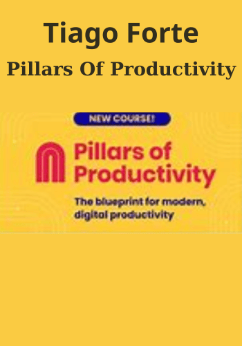 Pillars Of Productivity By Tiago Forte