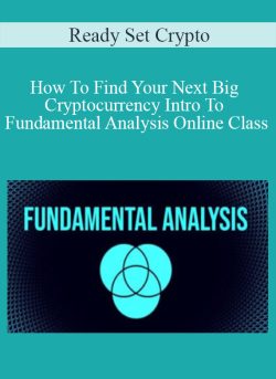 Ready Set Crypto – How To Find Your Next Big Cryptocurrency Intro To Fundamental Analysis Online Class