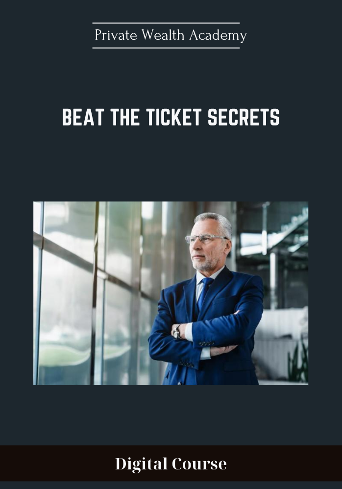 Available only $87, Beat The Ticket Secrets - Private Wealth Academy Course