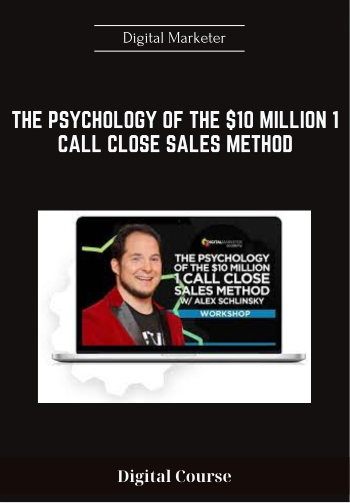 Available only $59, The Psychology Of The $10 Million 1 Call Close Sales Method - Digital Marketer Course