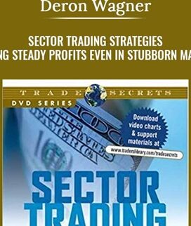Sector Trading Strategies. Turning Steady Profits Even In Stubborn Markets - Deron Wagner