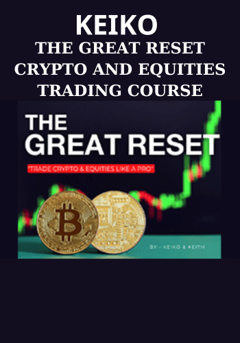 THE GREAT RESET CRYPTO AND EQUITIES TRADING COURSE BY KEIKO