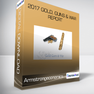 2017 Gold, Guns & War Report from Armstrongeconomics