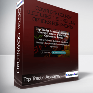 Top Trader Academy - Complete Course (Lectures 1-6) - Selling Options for Profits